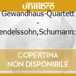 Gewandhaus-Quartett - Mendelssohn,Schumann: Streich- cd musicale