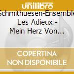 Schmithuesen-Ensemble Les Adieux - Mein Herz Von Lieb Entz??Ndet cd musicale