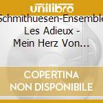 Schmithuesen-Ensemble Les Adieux - Mein Herz Von Lieb Entzundet cd