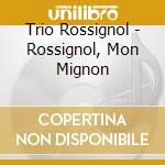 Trio Rossignol - Rossignol, Mon Mignon cd musicale