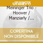 Meininger Trio - Hoover / Manziarly / Farrenc cd musicale
