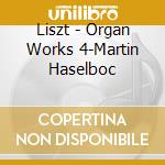 Liszt - Organ Works 4-Martin Haselboc cd