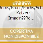 Tast/Burns/Bruns/Fuchs/Scherer/+ - Katzer: Imagin??Re Dialoge (2 Cd) cd musicale