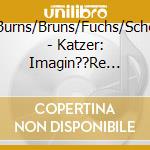 Tast/Burns/Bruns/Fuchs/Scherer/+ - Katzer: Imagin??Re Dialoge (2 Cd) cd
