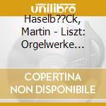 Haselb??Ck, Martin - Liszt: Orgelwerke Vol. 1 cd