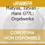 Matyas, Istvan - Hans G??L: Orgelwerke cd musicale