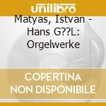 Matyas, Istvan - Hans G??L: Orgelwerke cd