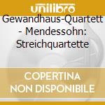 Gewandhaus-Quartett - Mendessohn: Streichquartette cd musicale
