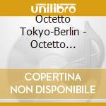 Octetto Tokyo-Berlin - Octetto Tokyo-Berlin cd musicale