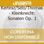 Kertesz/Selo/Thomas - Kleinknecht: Sonaten Op. 1 cd musicale
