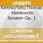 Kertesz/Selo/Thomas - Kleinknecht: Sonaten Op. 1 cd