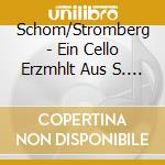 Schom/Stromberg - Ein Cello Erzmhlt Aus S. Leben cd musicale