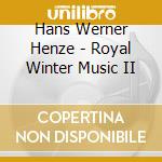 Hans Werner Henze - Royal Winter Music II cd