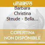 Barbara Christina Steude - Bella Fiamma Del Mio Cor: Ferrandini, Porpora, Naumann cd musicale