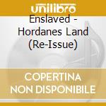 Enslaved - Hordanes Land (Re-Issue) cd musicale di Enslaved
