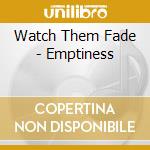 Watch Them Fade - Emptiness cd musicale di Watch Them Fade