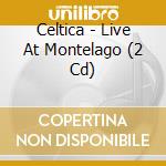 Celtica - Live At Montelago (2 Cd) cd