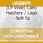 (LP Vinile) Calm Hatchery / Lago - Split Ep vinile