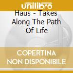 Haus - Takes Along The Path Of Life cd