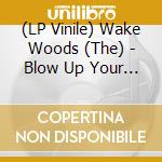 (LP Vinile) Wake Woods (The) - Blow Up Your Radio vinile