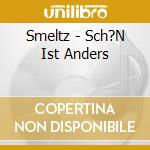 Smeltz - Sch?N Ist Anders cd