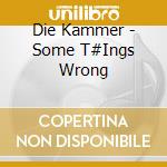 Die Kammer - Some T#Ings Wrong cd