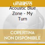 Acoustic Blue Zone - My Turn cd