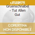 Gruenschnabel - Tut Allen Gut cd