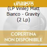 (LP Vinile) Matt Bianco - Gravity (2 Lp) vinile