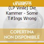 (LP Vinile) Die Kammer - Some T#Ings Wrong vinile