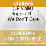 (LP Vinile) Boppin' B - We Don'T Care vinile