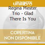 Regina Mester Trio - Glad There Is You cd musicale
