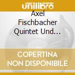 Axel Fischbacher Quintet Und Kammerphilharmonie Wuppertal - Five Birds And Strings cd musicale