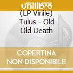(LP Vinile) Tulus - Old Old Death vinile