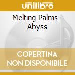 Melting Palms - Abyss cd musicale