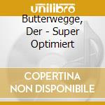 Butterwegge, Der - Super Optimiert cd
