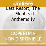 Last Resort, The - Skinhead Anthems Iv cd musicale