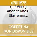 (LP Vinile) Ancient Rites - Blasfemia Eternal (Limited Black Vinyl) lp vinile