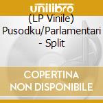(LP Vinile) Pusodku/Parlamentari - Split lp vinile