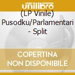 (LP Vinile) Pusodku/Parlamentari - Split vinile