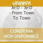 Je:D - Je:D - From Town To Town cd
