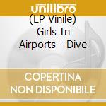 (LP Vinile) Girls In Airports - Dive