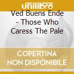 Ved Buens Ende - Those Who Caress The Pale cd