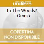 In The Woods? - Omnio cd musicale