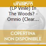 (LP Vinile) In The Woods? - Omnio (Clear Vinyl) (2 Lp) vinile