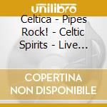 Celtica - Pipes Rock! - Celtic Spirits - Live At Merkenstein (2 Cd)
