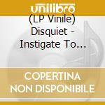 (LP Vinile) Disquiet - Instigate To Annihilate (Limited Oxblood Vinyl) lp vinile