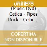 (Music Dvd) Cetica - Pipes Rock - Celtic Spirits At Merkenstein cd