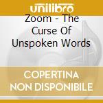 Zoom - The Curse Of Unspoken Words cd musicale