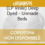 (LP Vinile) Deep Dyed - Unmade Beds vinile